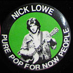 Nick Lowe - Pure Pop for Now People Button Pin